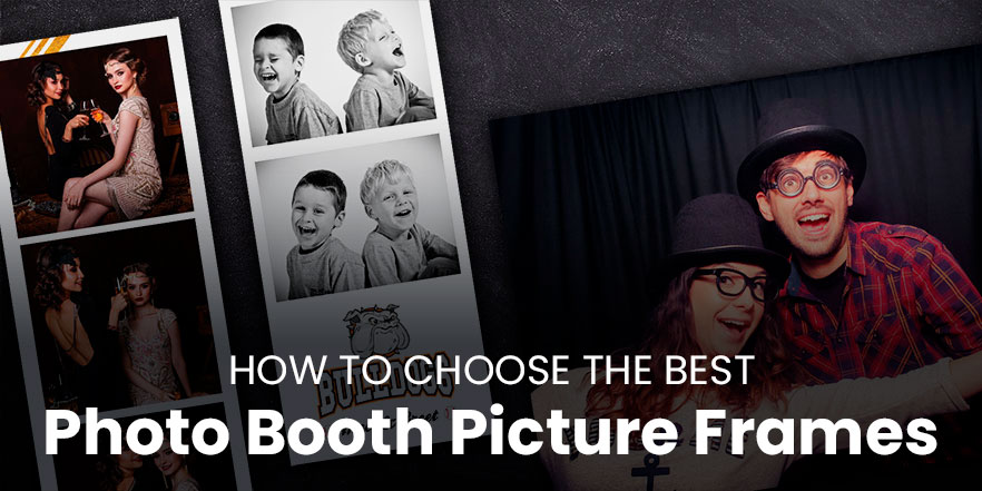How to choose the best photo booth picture frames