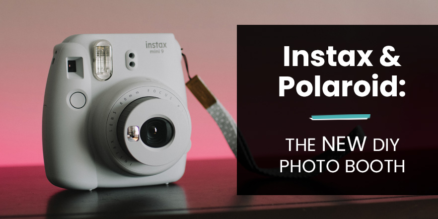 Instax & Polaroid cameras are the new DIY photo booth